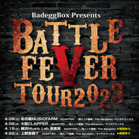 BadeggBox Presents「BATTLE FEVER TOUR 2023」【上野】