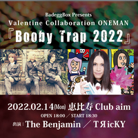 The Benjamin & TЯicKY Valentine COLLABORATION ONEMAN 「Booby Trap 2022」